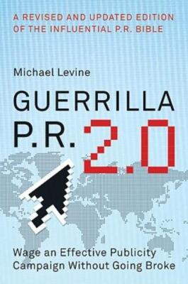 Guerrilla P R  2 0: Wage An Effective Publicity Campaign Without Going Brok...
