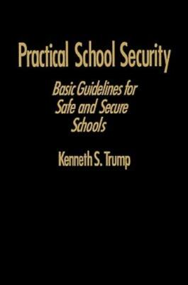 Practical School Security: Basic Guidelines for Safe and Secure Schools