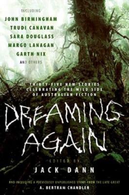 Dreaming Again: Thirty-Five New Stories Celebrating The Wild Side Of Austra...