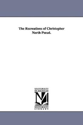 The Recreations Of Christopher North Pseud