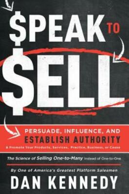 Speak To Sell: Persuade, Influence, And Establish Authority & Promote Your ...