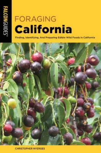 Foraging California: Finding, Identifying, and Preparing Edible Wild Foods ...
