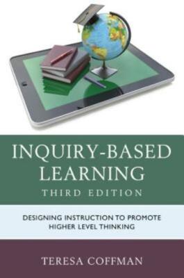 Inquiry-Based Learning: Designing Instruction To Promote Higher Level Think...