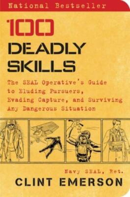 100 Deadly Skills: The Seal Operative's Guide To Eluding Pursuers, Evading ...