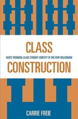 Class Construction: White Working-Class Student Identity In The New Millenn...