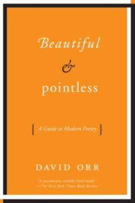 Beautiful & Pointless: A Guide To Modern Poetry