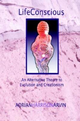 Lifeconscious: An Alternative Theory To Evolution And Creationism