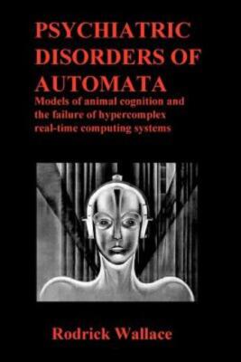Psychiatric Disorders Of Automata: Models Of Animal Cognition And The Failu...