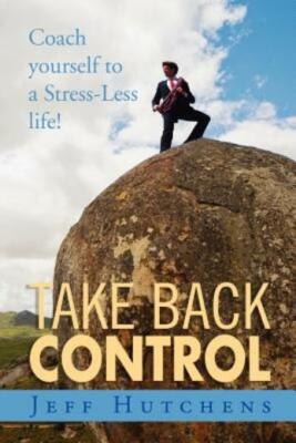 Take Back Control: Coach Yourself To A Stress-Less Life!