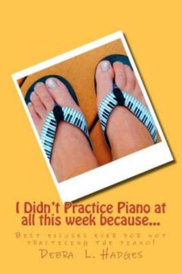 I Didn't Practice Piano At All This Week Because   : Best Excuses Ever For ...