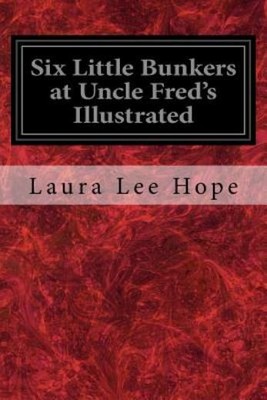 Six Little Bunkers At Uncle Fred's Illustrated