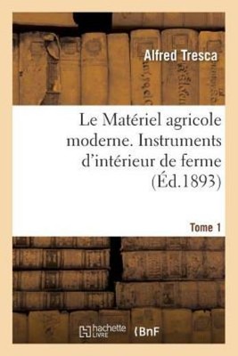 Le Mat?Riel Agricole Moderne  Instruments D'int?Rieur De Ferme Tome 1