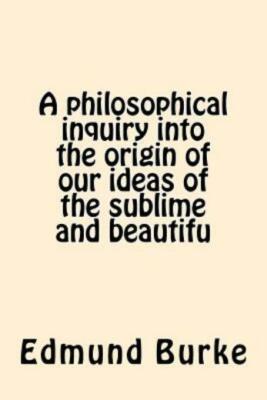 A Philosophical Inquiry Into The Origin Of Our Ideas Of The Sublime And Bea...