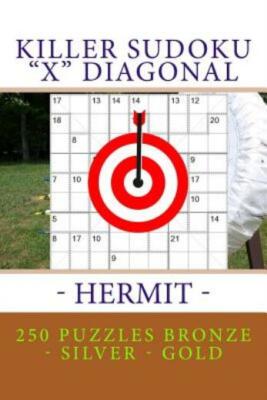 Killer Sudoku X Diagonal - Hermit  250 Puzzles Bronze - Silver - Gold: Best...