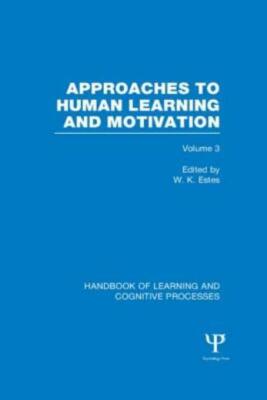 Handbook Of Learning And Cognitive Processes (Volume 3): Approaches To Huma...