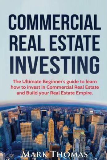 Commercial Real Estate Investing: The Ultimate Beginner's Guide To Learn