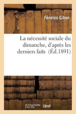 La N?Cessit? Sociale Du Dimanche, D'apr?S Les Derniers Faits