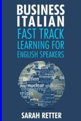 Business Italian: Fast Track Learning For English Speakers: The 100 Most Us...