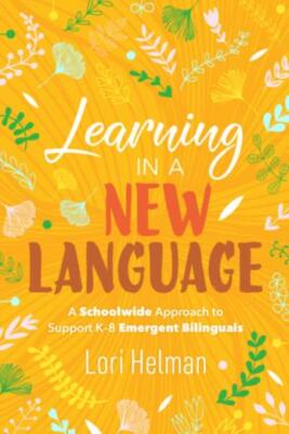 Learning in a New Language: A Schoolwide Approach to Support K-8 Emergent B...