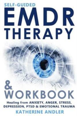 Self-Guided Emdr Therapy & Workbook: Healing From Anxiety, Anger, Stress, D...