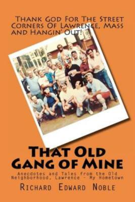 That Old Gang Of Mine: Anecdotes And Tales From The Old Neighborhood, Lawre...