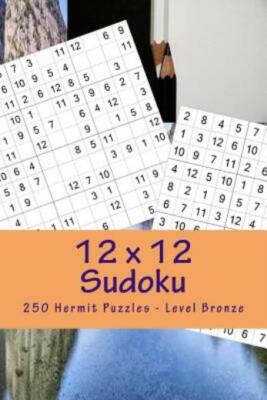 12 X 12 Sudoku - 250 Hermit Puzzles - Level Bronze: Great Option To Relax