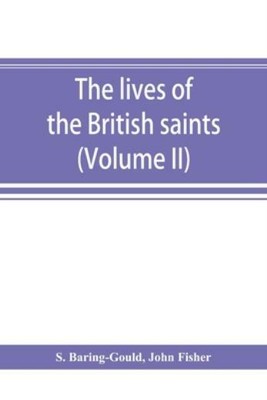 The Lives Of The British Saints; The Saints Of Wales And Cornwall And Such ...