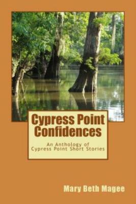 Cypress Point Confidences: An Anthology Of Short Stories From Cypress Point, Ms