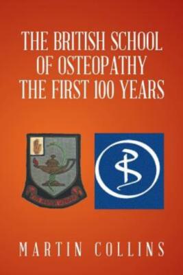 The British School Of Osteopathy The First 100 Years