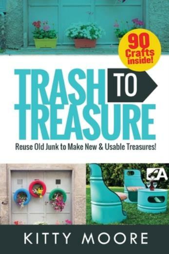Trash To Treasure (3Rd Edition): 90 Crafts That Will Reuse