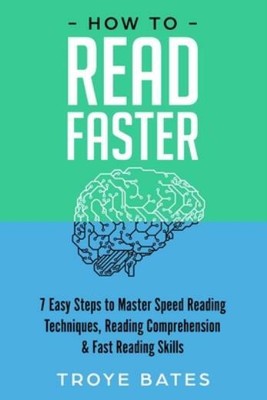 How to Read Faster: 7 Easy Steps to Master Speed Reading Techniques, Readin...