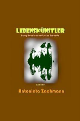 Lebensk?Nstler: Harry Heuchler Und Seine Freunde