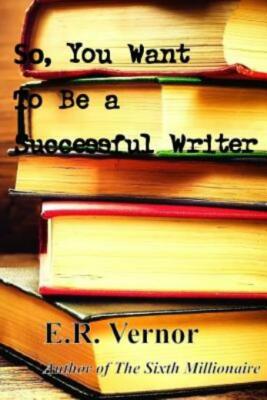 So, You Want To Be A Successful Writer