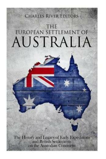 The European Settlement Of Australia: The History And Legacy Of