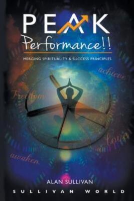 Peak Performance!!: Merging Spirituality And Success Principles