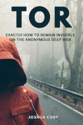 Tor: Exactly How To Remain Invisible On The Anonymous Deep Web