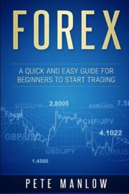 Forex: A Quick And Easy Guide For Beginners To Start Trading