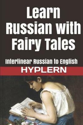 Learn Russian With Fairy Tales: Interlinear Russian To English