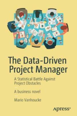 The Data-Driven Project Manager: A Statistical Battle Against Project Obsta...