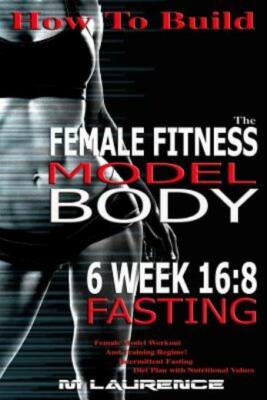 How To Build The Female Fitness Model Body: 6 Week 16:8 Fasting Workout For...