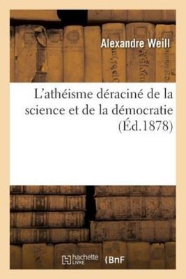 L'Ath?isme D?racin? de la Science Et de la D?mocratie
