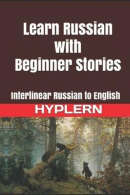 Learn Russian With Beginner Stories: Interlinear Russian To English