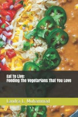 Eat To Live - Feeding The Vegetarians That You Love: 7 Days A Vegetarian
