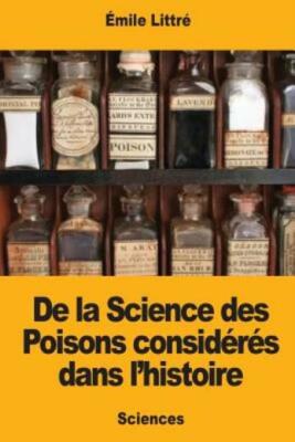 De la Science des Poisons consid?r?s dans l'histoire