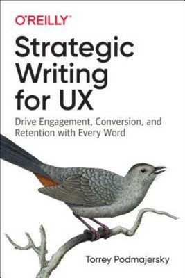 Strategic Writing for UX: Drive Engagement, Conversion, and Retention with ...