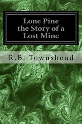 Lone Pine The Story Of A Lost Mine