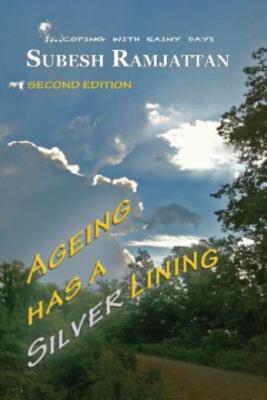 Ageing Has A Silver Lining: Second Edition:     Coping With Rainy Days