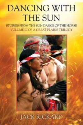 Dancing With The Sun: Stories From The Sun Dance Of The Horse - Volume Iii ...
