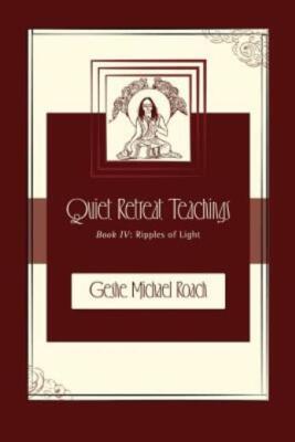 Ripples Of Light: Quiet Retreat Teachings Book 4