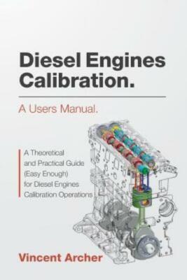 Diesel Engines Calibration  A Users Manual : A Theoretical And Practical Gu...